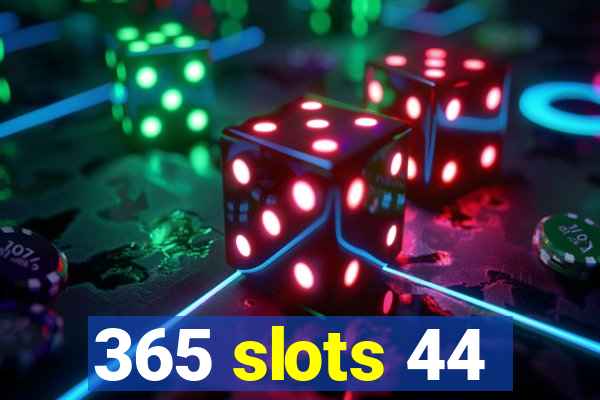 365 slots 44